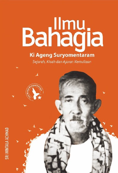 Ilmu Bahagia Ki Ageng Suryomentaram : Sejarah, Kisah, dan Ajaran Kemuliaan  